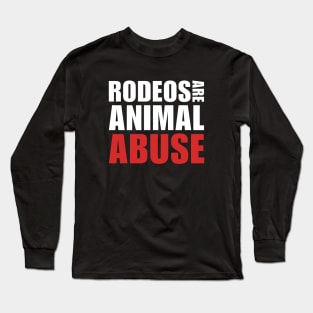 Rodeos Are Animal Abuse - Anti Rodeo Design Long Sleeve T-Shirt